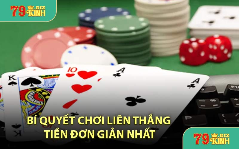Bí Quyết Chơi Liên Thắng Tiền Đơn Giản Nhất