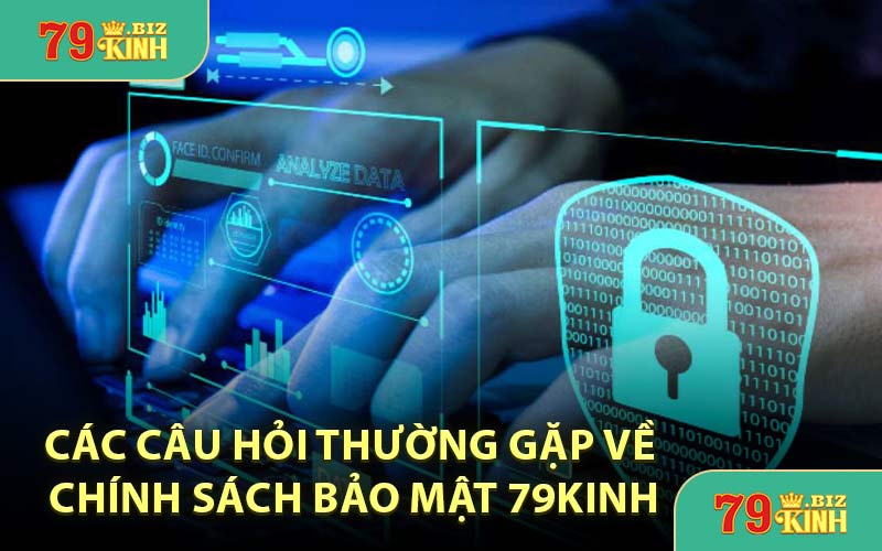 Các Câu Hỏi Thường Gặp Về Chính Sách Bảo Mật 79KINH