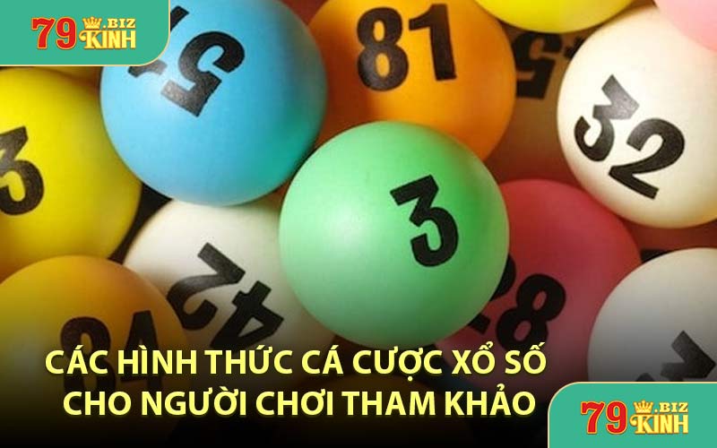 Các Hình Thức Cá Cược Xổ Số Cho Người Chơi Tham Khảo
