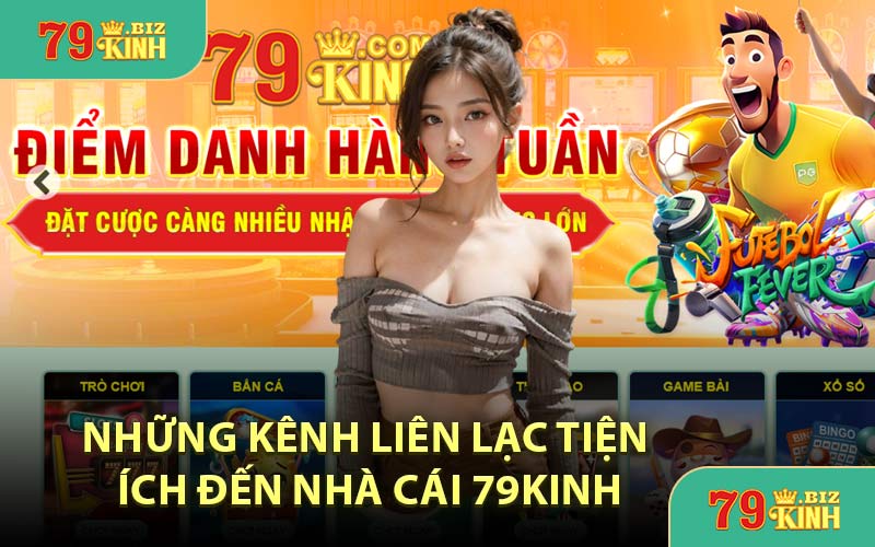 Những Kênh Liên Lạc Tiện Ích Đến Nhà Cái 79KINH