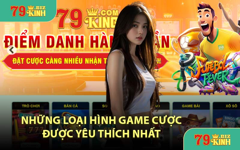 Những Loại Hình Game Cược Được Yêu Thích Nhất 