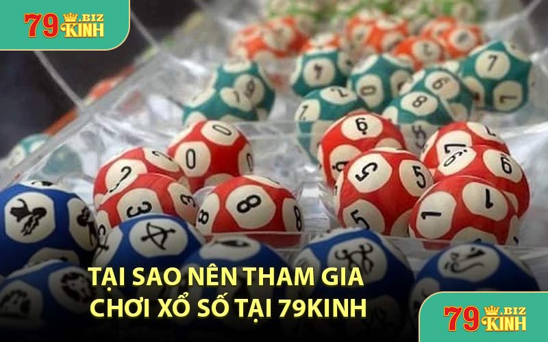 Tại Sao Nên Tham Gia Chơi Xổ Số Tại 79KINH