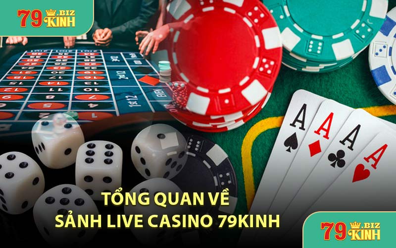 Tổng Quan Về Sảnh Live Casino 79KINH